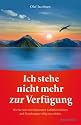 Ich stehe nicht mehr zur Verf&uuml;gung - Wie Sie sich von belastenden Gef&uuml;hlen befreien und Beziehungen v&ouml;llig neu erleben