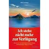 Ich stehe nicht mehr zur Verf�gung - Wie Sie sich von belastenden Gef�hlen befreien und Beziehungen v�llig neu erleben