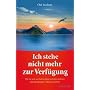 Ich stehe nicht mehr zur Verf�gung - Wie Sie sich von belastenden Gef�hlen befreien und Beziehungen v�llig neu erleben
