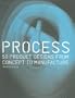 Process: 50 Product Designs from Concept to Manufacture