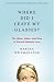 Where Did I Leave My Glasses?: The What, When, and Why of Normal Memory Loss by Martha Lear