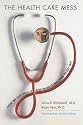 The Health Care Mess: How We Got Into It and What It Will Take To Get Out
