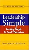Leadership Simple: Leading People to Lead Themselves: The Practice of Lead Management