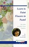Review Teaching Art Ltd.  / Learn To Paint Flowers In Pastel [1996]