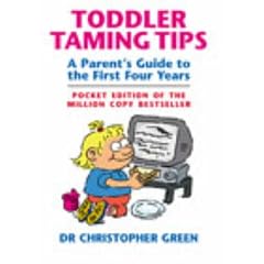 Toddler Taming Tips: A Parent's Guide to the First Four Years
