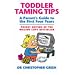 Toddler Taming Tips: A Parent's Guide to the First Four Years