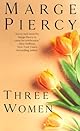 Three Women: A Novel