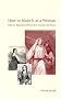 How to Make It as a Woman: Collective Biographical History from Victoria to the Present (Women in Culture and Society)