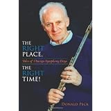 The Right Place, The Right Time!: Tales of Chicago Symphony Days ~ Donald Peck