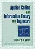 Applied Coding and Information Theory for Engineers (Prentice-Hall Information and System Sciences Series) Richard B. Wells
