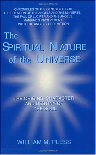 The Spiritual Nature of the Universe: The Origins, Character and Destiny of the Soul