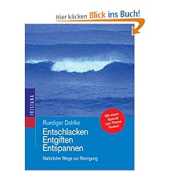 Entschlacken, Entgiften, Entspannen. Nat�rliche Wege zur Reinigung. Fasten leicht gemacht