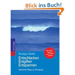 Entschlacken, Entgiften, Entspannen. Nat�rliche Wege zur Reinigung. Fasten leicht gemacht
