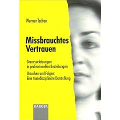 Mi�brauchtes Vertrauen - Grenzverletzungen in professionellen Beziehungen. Ursachen und Folgen: Ein transdisziplin�re Darstellung
