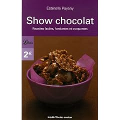 Show chocolat : Recettes faciles, fondantes et craquantes