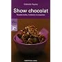 Show chocolat : Recettes faciles, fondantes et craquantes