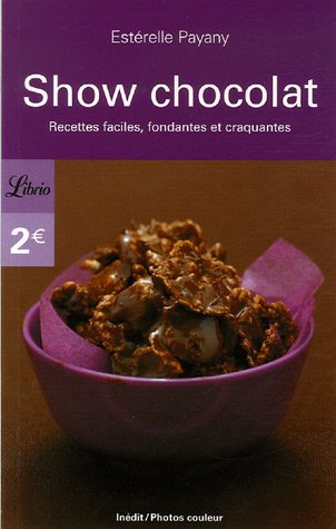 Show chocolat : Recettes faciles, fondantes et craquantes