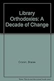 Library orthodoxies : a decade of change
