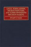 Legal Scholarship, Microcomputers, and Super-Optimizing Decision-Making
