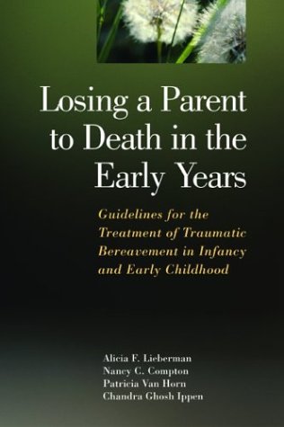 losing a parent to death in the early years guidelines for the treatment of traumatic bereavement in infancy