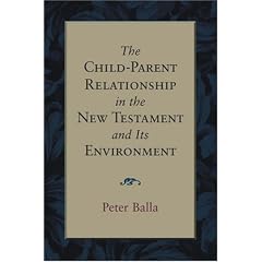 The Child-Parent Relationship in the New Testament and Its Environment