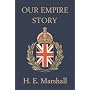 Our Empire Story by H., E. Marshall