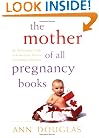 The Mother of All Pregnancy Books: An All-Canadian Guide to Conception, Birth and Everything in Between