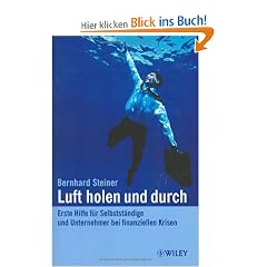 Luft holen und durch. Erste Hilfe f�r Selbstst�ndige und Unternehmer bei finanziellen Krisen.