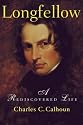 Longfellow: A Rediscovered Life