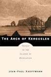 The Arch of Kerguelen: Voyage to the Islands of Desolation