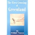 The First Crossing of Greenland by Fridtjof Nansen and Hubert Majendie Gepp