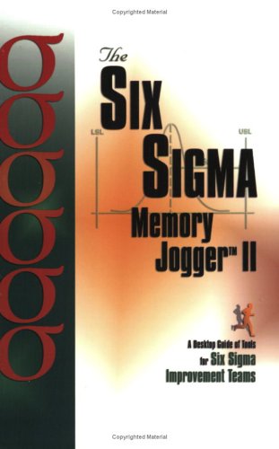 The Six Sigma Memory Jogger II: A Desktop Guide of Tools for Six Sigma Improvement Teams