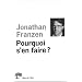 Pourquoi s'en faire ?