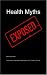 Books : Health Myths Exposed: Learn How to Avoid Deadly Health Myths-Add 10 Years to Your Life