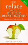 The Relate Guide to Better Relationships: Practical Ways to Make Your Love Last from the Experts in Marriage Guidance (Relate Guides)