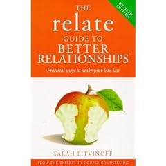 The Relate Guide to Better Relationships: Practical Ways to Make Your Love Last from the Experts in Marriage Guidance (Relate Guides)