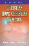 Click for more about Ian S. Markham: Christian Hope, Christian Practice: A Funeral Guide.