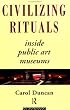 Civilizing Rituals: Inside Public Art Museums (Re Visions : Critical Studies in the History and Theory of Art)