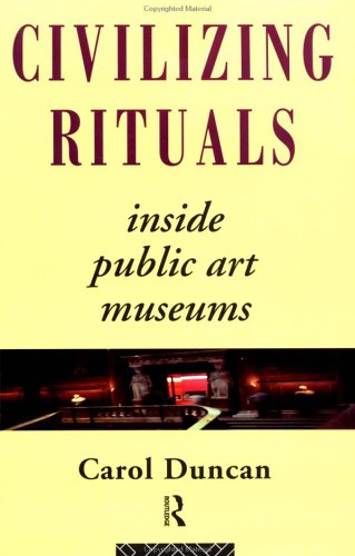 Civilizing Rituals: Inside Public Art Museums (Re Visions : Critical Studies in the History and Theory of Art) under Museum Studies & Museology in The Books Store