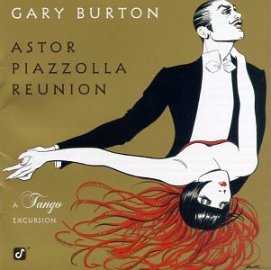Gary Burton - Astor Piazzolla Reunion: A Tango Excursion - Zortam Music
