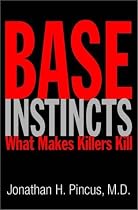 Base Instincts: What Makes Killers Kill?