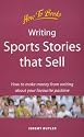 Writing Sports Stories That Sell: How to Make Money from Writing About Your Favorite Pastime (Successful Writing)