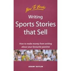 Writing Sports Stories That Sell: How to Make Money from Writing About Your Favourite Pastime (Successful Writing)