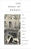 Work of Memory: New Directions in the Study of German Society and Culture