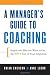 A Manager's Guide to Coaching: Simple and Effective Ways to Get the Best From Your Employees