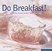 Book Do Breakfast!: Tasty Treats to Kick Start Your Day