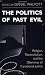 The Politics of Past Evil: Religion, Reconciliation, and the Dilemmas of Transitional Justice