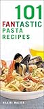 101 fantastic pasta recipes
