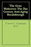 The Gene Makeover: The 21st Century Anti-Aging Breakthrough