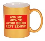 ASK ME HOW TO AVOID BEING LEFT BEHIND Coffee Mug in Metallic Colors